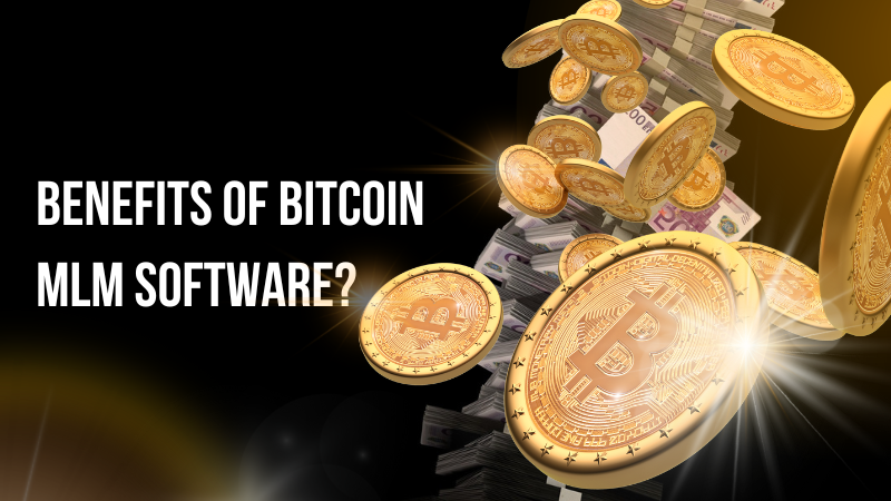 What are the Primary Benefits of Bitcoin MLM Software?