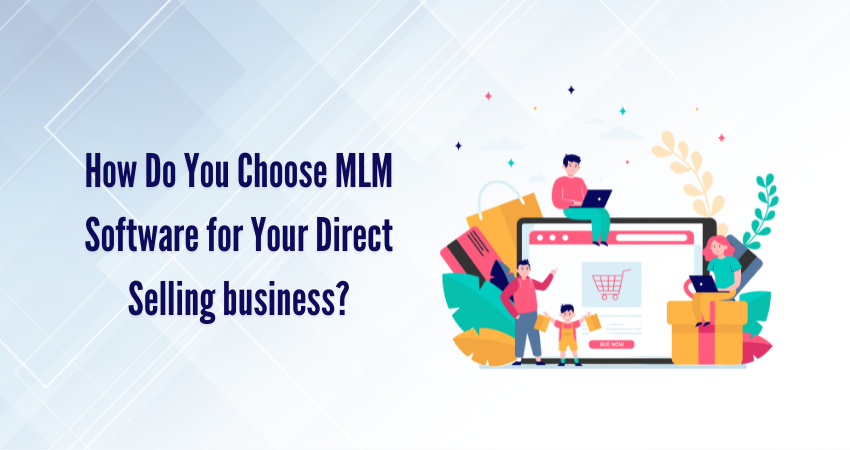 How Do You Choose MLM Software for Your Direct Selling business?