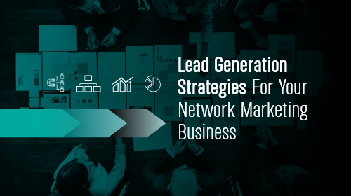 Lead generation strategies for your network marketing business