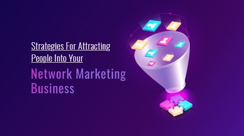 Strategies for attracting people into your network marketing business