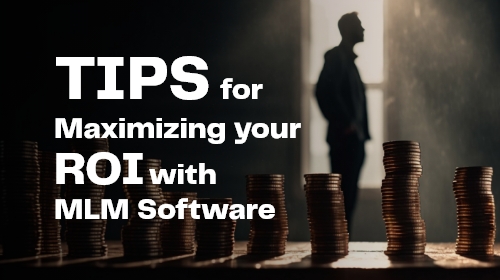 Tips for Maximizing Your ROI with MLM Software