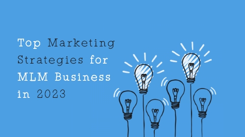 Top Marketing Strategies for MLM Business in 2023