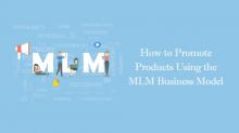 How to Promote Products Using the MLM Business Model