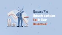 Reasons why network marketers fail in their businesses