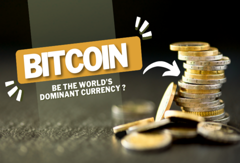 Could Bitcoin Be the World's Dominant Currency?